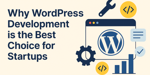 Why WordPress Development is the Best Choice for Startups